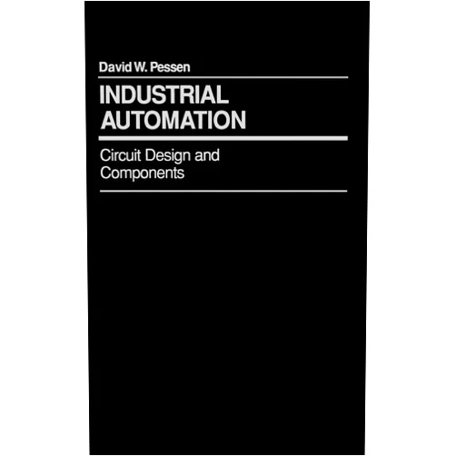 By David W. Pessen (Author) Industrial Automation: Circuit Design and Components
