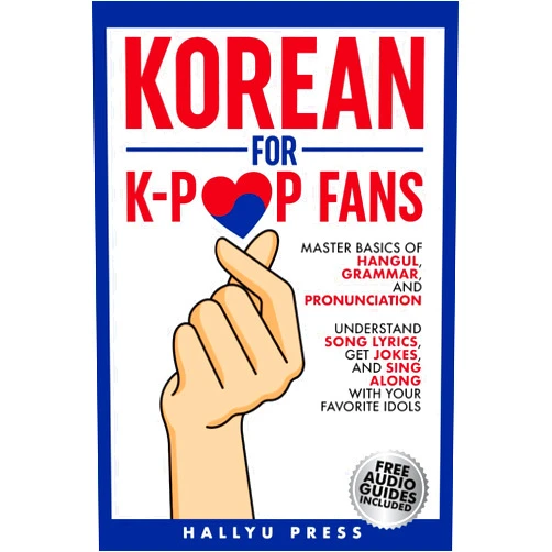 Hallyu Press Korean for K-Pop Fans: Master Basics of Hangul, Grammar, and Pronunciation — Understand Song Lyrics, Get Jokes, and Sing Along with Your Favorite Idols