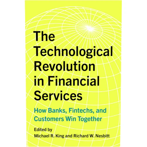 By Michael R. King (Editor), Richard W. Nesbitt (Editor) The Technological Revolution in Financial Services: How Banks, Fintechs, and Customers Win Together