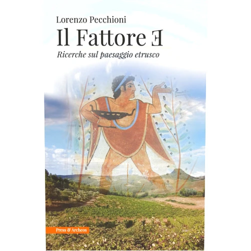 Lorenzo Pecchioni Il fattore E: Ricerche sul paesaggio etrusco (Italian Edition)