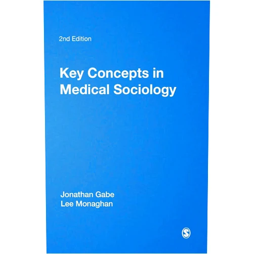By Jonathan Gabe (Author), Lee F. Monaghan (Author) Key Concepts in Medical Sociology (SAGE Key Concepts series)