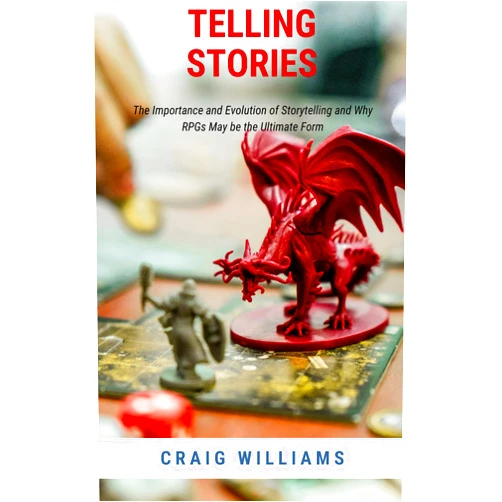 By Craig Williams (Author) Format: Kindle Edition Telling Stories: The Importance and Evolution of Storytelling and Why RPGs May be the Ultimate Form