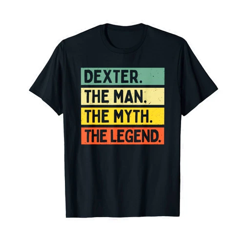 Personalized Gift Ideas Dexter Dexter The Man The Myth The Legend Funny Personalized Quote T-Shirt