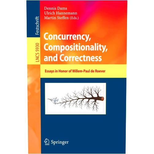 By Dennis Dams (Editor), Ulrich Hannemann (Editor), Martin Steffen (Editor) & 0 more Concurrency, Compositionality, and Correctness: Essays in Honor of Willem-Paul de Roever (Lecture Notes in Computer Science, 5930)