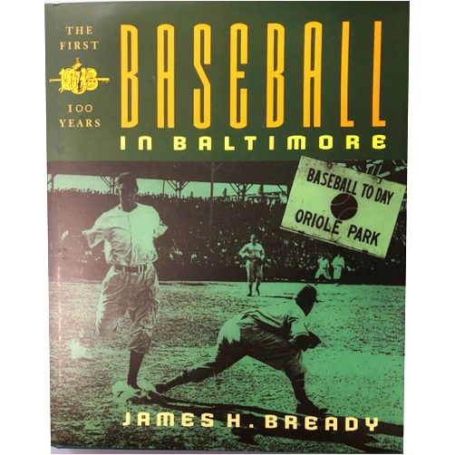 James H. Bready Baseball in Baltimore: The First Hundred Years