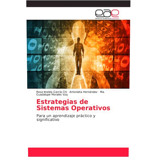 Spanish Edition by Rosa Imelda García Chi (Author), Antonieta Hernández (Author), Ma. Guadalupe Morales Vzq (Author) & 0 more Estrategias de Sistemas Operativos: Para un aprendizaje práctico y significativo (Spanish Edition)