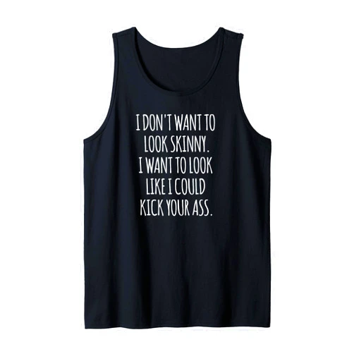 Funny As Shirt - Fitness Workouts Funny Workout Shirt I Don't Want to Look Skinny Tank Top