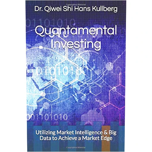 Dr. Qiwei Shi Hans Kullberg Quantamental Investing: Utilizing Market Intelligence & Big Data to Achieve a Market Edge
