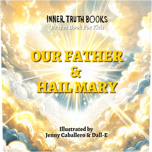 Inner Truth,Jenny Caballero,Dall- E Our Father & Hail Mary: Prayer Books For Kids