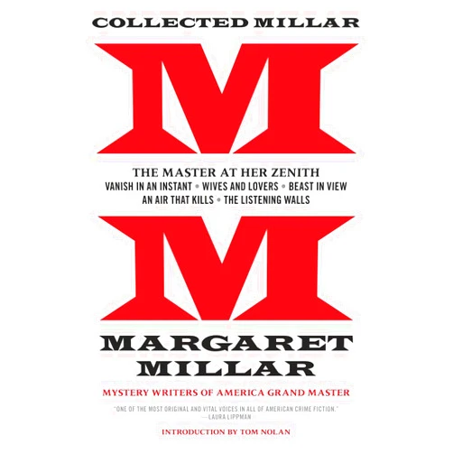 Margaret Millar,Tom Nolan Collected Millar: The Master at Her Zenith: Vanish in an Instant; Wives and Lovers; Beast in View; An Air That Kills; The Listening Walls