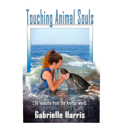Gabrielle Harris Touching Animal Souls: Life Lessons from the Animal World