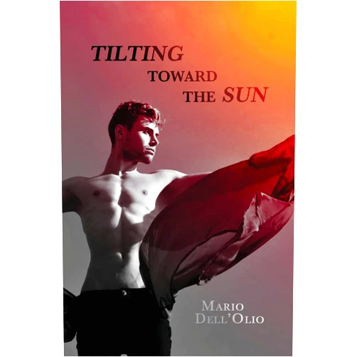 Mario Dell'Olio Tilting Toward the Sun: A Chance to Love