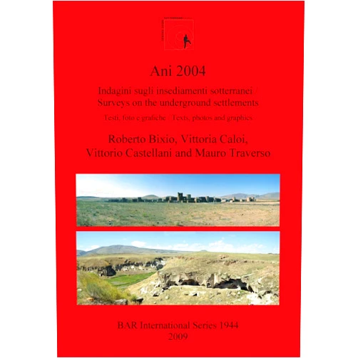 Roberto Bixio,Vittoria Caloi,Vittorio Castellani,Mauro Traverso Ani 2004: Surveys on the Underground Settlements (BAR International)