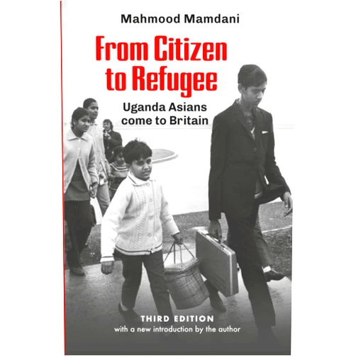 By Mahmood Mamdani (Author) From Citizen to Refugee: Uganda Asians come to Britain