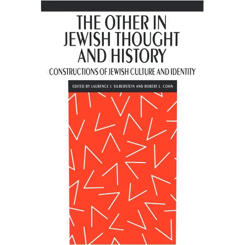 Laurence J. Silberstein,Robert L. Cohn The Other in Jewish Thought and History: Constructions of Jewish Culture and Identity (New Perspectives on Jewish Studies, 2)