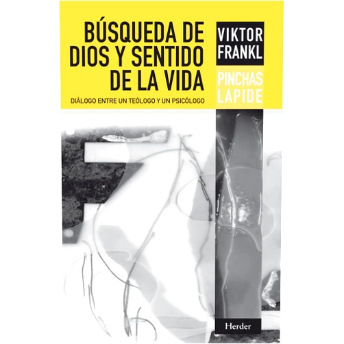 Viktor Frankl,Pinchas Lapide,Gilberto Canal Marcos,Alexander Batthyány,Ruth Lapide,Mónica Bazán,Claudio Bado Búsqueda de Dios y sentido de la vida: Diálogo entre un teólogo y un psicólogo (Spanish Edition)