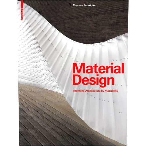 Thomas Schröpfer,James Carpenter,Sheila Kennedy,Liat Margolis,Toshiko Mori,Nader Tehrani,Peter Yeadon Material Design: Informing Architecture by Materiality