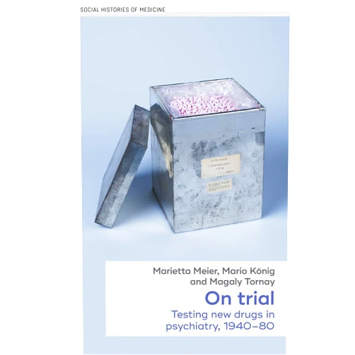 By Marietta Meier (Author), Mario König (Author), Magaly Tornay (Author) & 0 more Format: Kindle Edition On trial: Testing new drugs in psychiatry, 1940–1980 (Social Histories of Medicine Book 58)
