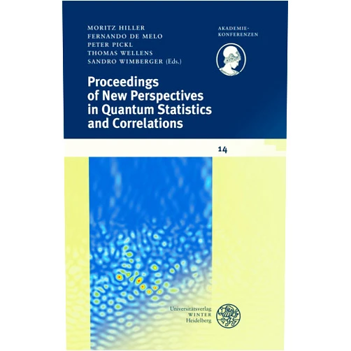 By Fernando De Melo (Editor), Moritz Hiller (Editor), Peter Pickl (Editor), Thomas Wellens (Editor), Sandro Wimberger (Editor) & 1 more Proceedings of New Perspectives in Quantum Statistics and Correlations (Akademiekonferenzen)