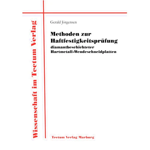 Gerald Jörgensen Methoden zur Haftfestigkeitsprüfung diamantbeschichteter Hartmetall-Wendeschneidplatten (German Edition)