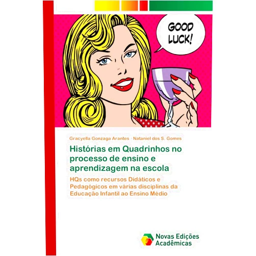 Gracyella Gonzaga Arantes,Nataniel dos S. Gomes Histórias em Quadrinhos no processo de ensino e aprendizagem na escola: HQs como recursos Didáticos e Pedagógicos em várias disciplinas da Educação Infantil ao Ensino Médio (Portuguese Edition)
