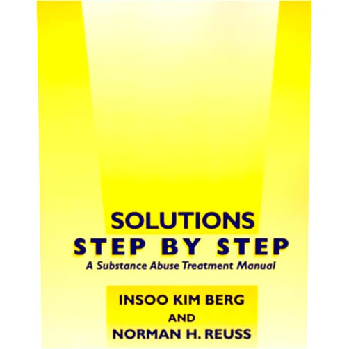 Insoo Kim Berg,Norman H. Reuss Solutions Step by Step: A Substance Abuse Treatment Manual