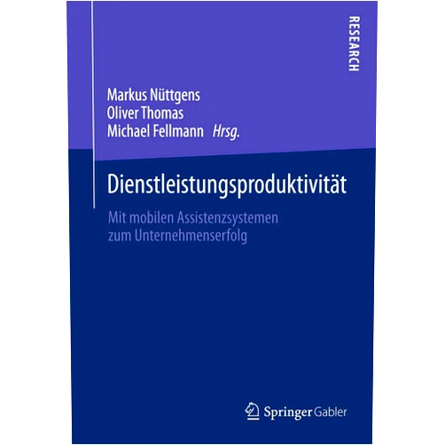 Markus Nüttgens,Oliver Thomas,Michael Fellmann Dienstleistungsproduktivität: Mit mobilen Assistenzsystemen zum Unternehmenserfolg (German Edition)