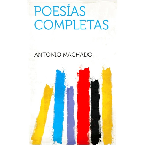 Spanish Edition by Antonio Machado (Author) Format: Kindle Edition Poesías Completas (Spanish Edition)