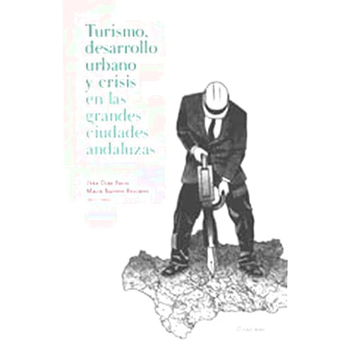Ibán Díaz Parra,María Barrero Rescalvo Turismo, desarrollo urbano y crisis en las grandes ciudades andaluzas