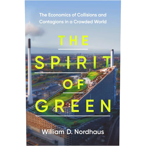 By William D. Nordhaus (Author) The Spirit of Green: The Economics of Collisions and Contagions in a Crowded World