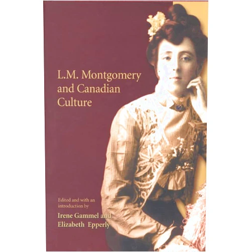 Elizabeth Rollins Epperly,Irene Gammel L.M. Montgomery and Canadian Culture