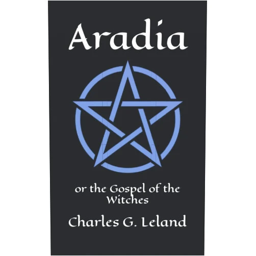 Charles G. Leland Aradia: or the Gospel of the Witches