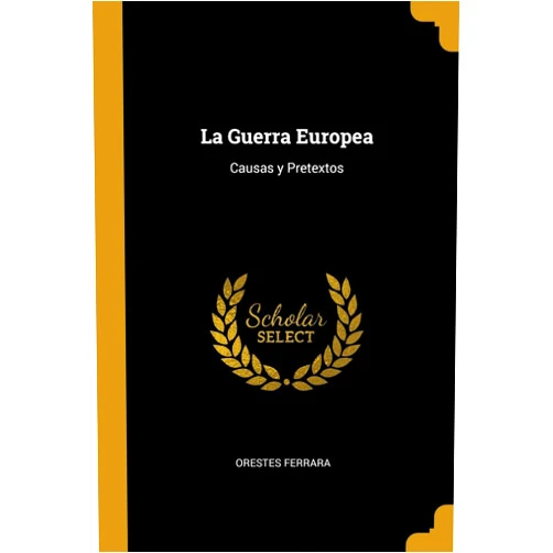 Catalan Edition by Orestes Ferrara (Author) La Guerra Europea: Causas y Pretextos (Catalan Edition)