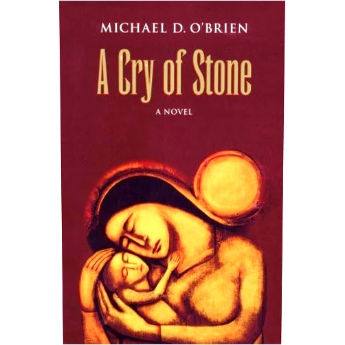 Michael D. O'Brien A Cry of Stone: A Novel (Children of the Last Days)