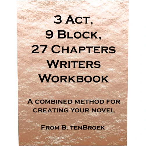 B. tenBroek 3 Act, 9 Block, 27 Chapters Writers Workbook: A combined method for creating your novel