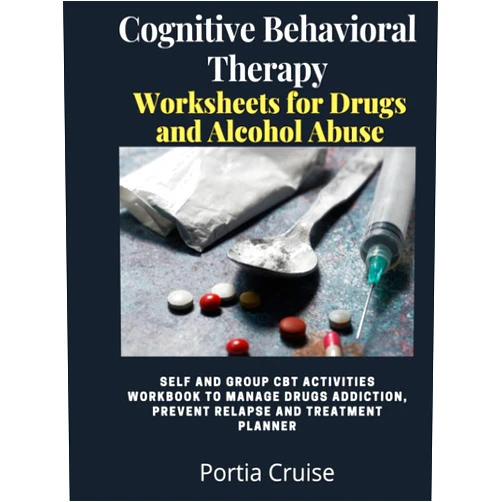 By Portia Cruise (Author) Cognitive Behavioral Therapy Worksheets for Drugs and Alcohol Abuse: Self and Group CBT Activities Workbook to Manage Drug Addiction, Prevent Relapse ... (Cognitive Behavioral Therapy 2nd Series)