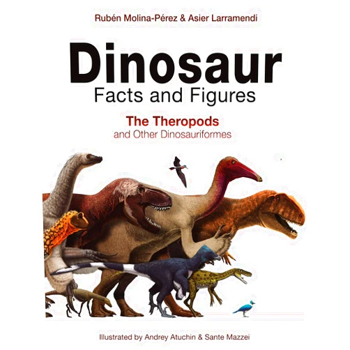 Rubén Molina-Pérez,Asier Larramendi,David Connolly,Gonzalo Ángel Ramírez Cruz,Sante Mazzei,Dinosaur Facts & Figures: The Theropods; Dinosaur Facts and Figures: The Sauropods Andrey Atuchin Dinosaur Facts and Figures: The Theropods and Other Dinosauriformes