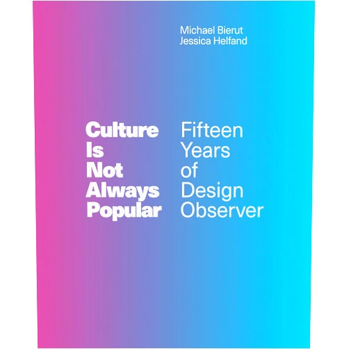 Michael Bierut,Jessica Helfand Culture Is Not Always Popular: Fifteen Years of Design Observer (Mit Press)