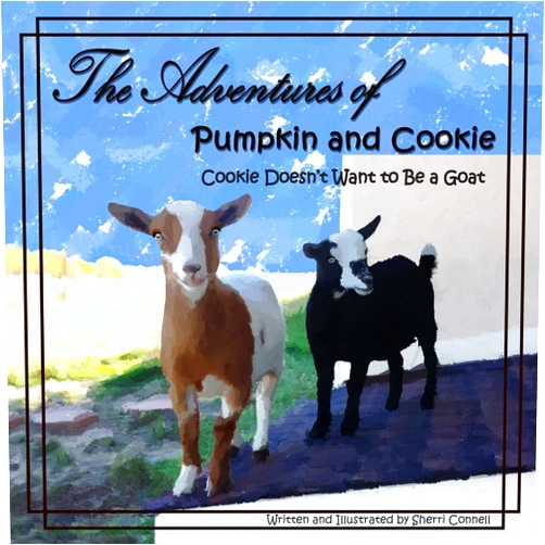 Sherri Connell The Adventures of Pumpkin and Cookie: Cookie Doesn't Want to Be a Goat