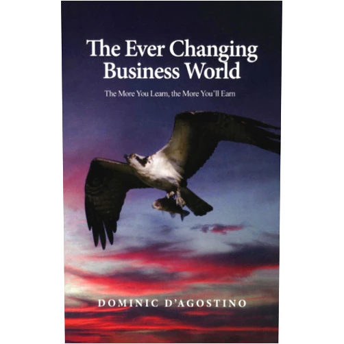 By Dominic D'Agostino (Author) The Ever Changing Business World: The More You Learn, the More You