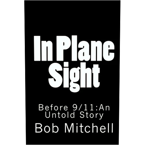 Bob Mitchell In Plane Sight: Before 9/11:An Untold Story