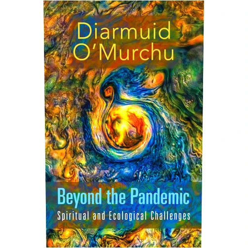 Diarmuid O'murchu Beyond the Pandemic: Spiritual and Ecological Challenges