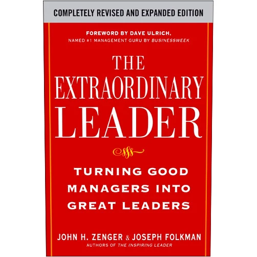 John Zenger,Joseph Folkman The Extraordinary Leader: Turning Good Managers into Great Leaders