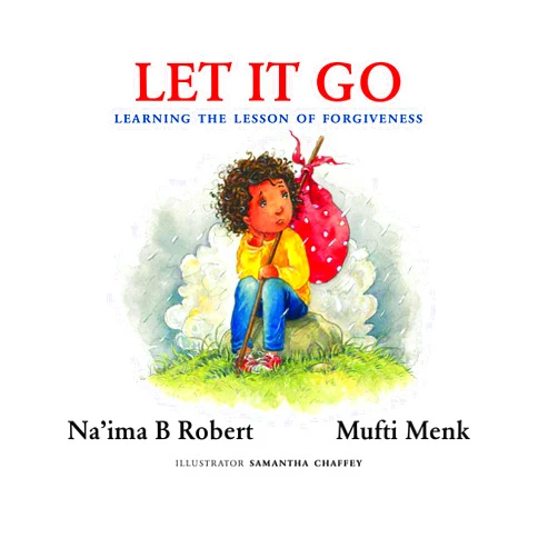 Na'ima B. Robert,Mufti Menk Let It Go: Learning the Lesson of Forgiveness
