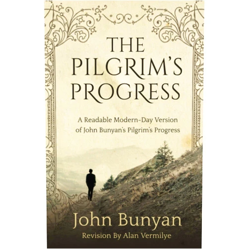 John Bunyan,Alan Vermilye The Pilgrim's Progress: A Readable Modern-Day Version of John Bunyan’s Pilgrim’s Progress (Revised and easy-to-read) (The Pilgrim's Progress Series)