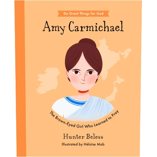 Hunter Beless,Héloïse Mab Amy Carmichael: The Brown-Eyed Girl Who Learned to Pray (Inspiring illustrated children's biography of Christian female missionary in Asia. Beautiful ... gift for kids 4-7) (Do Great Things for God)