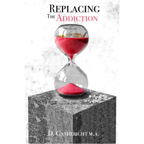 By D Gatheright (Author) Format: Kindle Edition Replacing The Addiction