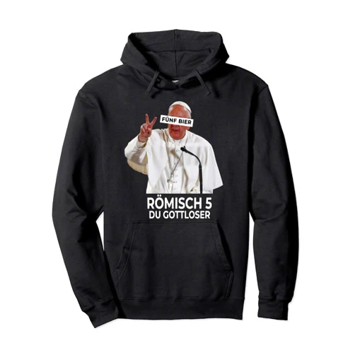 Fünft Bier Römisch 5 du Gottloser - aber Gottlos Roman 5 du Gottlos Pope Drinkt Beer Drinker Pullover Hoodie