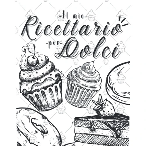 Passione Cucina Il mio Ricettario per Dolci: Ricettario da Scrivere per Dolci in cui inserire le tue ricette personali | Libro di cucina da riempire e da usare come ... annotare le tue creazioni (Italian Edition)