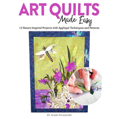 Susan Kruszynski Art Quilts Made Easy: 12 Nature-Inspired Projects with Appliqué Techniques and Patterns (Landauer) Beginner-Friendly Guide with Templates and Instructions for Fussy Cutting, Troubleshooting, and More